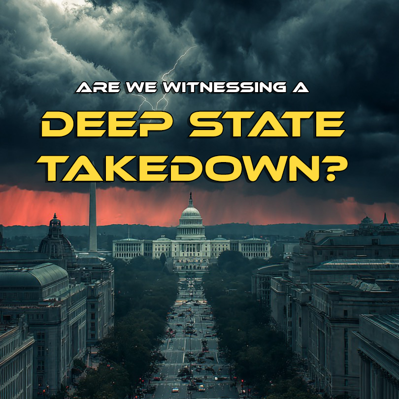 Are We Witnessing a “Deep State” Takedown?